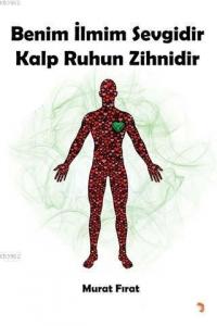 Benim İlmim Sevgidir Kalp Ruhun Zihnidir