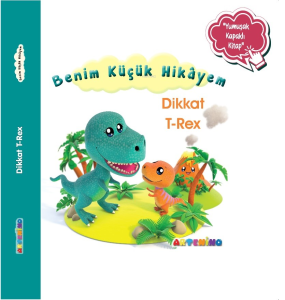 Benim Küçük Hikâyem Dikkat T-Rex;Sünger Kapaklı Bebek Hikâyesi