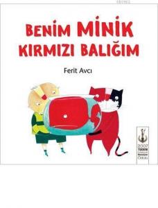 Benim Minik Kırmızı Balığım (Ciltli); 3+ Yaş