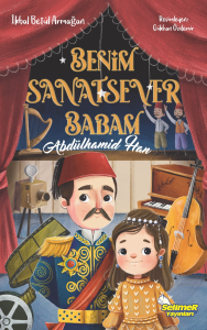 Benim Sanatsever Babam Abdülhamid Han