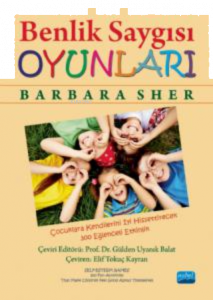 Benlik Saygısı  Oyunlar ;Çocuklara Kendilerini İyi Hissettirecek 300 Eğlenceli Etkinlik -