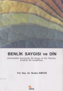 Benlik Saygısı ve Din; Üniversiteli Gençlerde Öz Saygı ve Din Üzerine Bir Araştırma