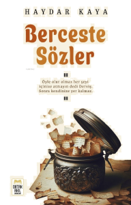 Berceste Sözler;Öyle Olur Olmaz Her Şeyi İçinize Atmayın Dedi Derviş. Sonra Kendinize Yer Kalmaz