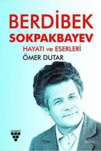 Berdibek Sokpakbayev Hayatı ve Eserleri