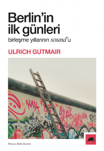 Berlin’in İlk Günleri;Birleşme Yıllarının Sound’u