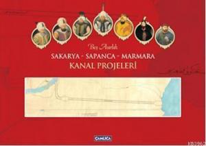 Beş Asırlık Sakarya - Sapanca - Marmara Kanal Projeleri
