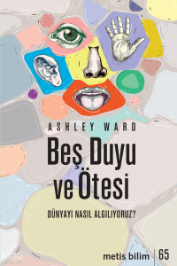Beş Duyu ve Ötesi;Dünyayı Nasıl Algılıyoruz?