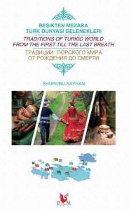 Beşikten Mezara Türk Dünyası Gelenekleri; Tradidions Of Turkic World From The First  Till The Last Breath