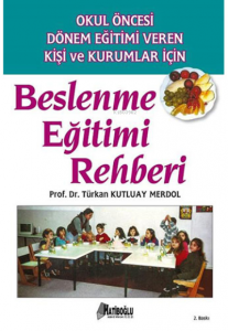 Beslenme Eğitimi Rehberi;Okul Öncesi Dönem Eğitimi Veren Kişi ve Kurumlar İçin