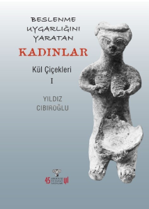 Beslenme Uygarlığını Yaratan Kadınlar ;Kül Çiçekleri 1