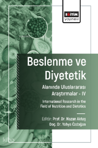 Beslenme ve Diyetetik Alanında Uluslararası Araştırmalar –IV;International Research in the Field of Nutrition and Dietetics