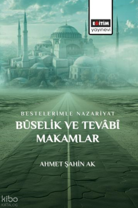 Bestelerimle Nazariyat Bûselik ve Tevâbî Makamlar