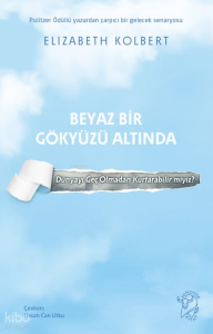 Beyaz Bir Gökyüzü Altında - Dünyayı Geç Olmadan Kurtarabilir miyiz?