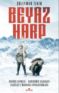 Beyaz Harp;Kafkas Cephesi - Sarıkamış Harekatı - Teşkilat-ı Mahsusa Operasyonları