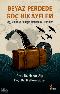 Beyaz Perdede Göç Hikâyeleri;Göç, Kimlik ve Belleğin Sinemadaki Temsilleri