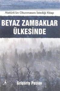 Beyaz Zambaklar Ülkesinde; Atatürk'ün Türk Milletinin Okumasını İstediği Kitap