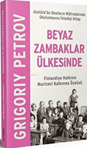 Beyaz Zambaklar Ülkesinde ;Finlandiya Halkının Mucizevi Kalkınma Öyküsü