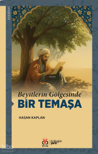 Beyitlerin Gölgesinde Bir Temaşa