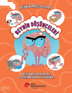 Beynin Maceraları - Beynin Düşünceleri;Beyin Nasıl Hatırlar, İletişim Kurar ve Öğrenir?