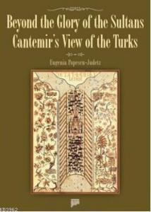 Beyond the Glory of the Sultans Cantemir's View of the Turks