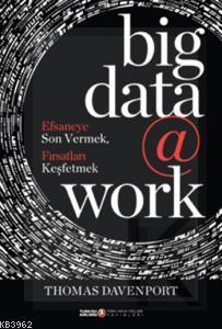 Big Data @ Work; Efsaneye Son Vermek, Fırsatları Keşfetmek