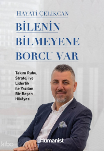 Bilenin Bilmeyene Borcu Var;Takım Ruhu, Strateji ve Liderlik ile Yazılan Bir Başarı Hikâyesi