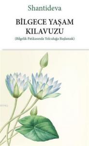 Bilgece Yaşam Kılavuzu; (Bilgelik Patikasında Yolculuğa Başlamak)