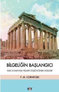 Bilgeliğin Başlangıcı; Eski Yunan'da Felsefi Düşüncenin Kökleri