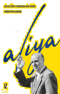 Bilgeliğin Yurdunda Bir Ömür :Aliya
