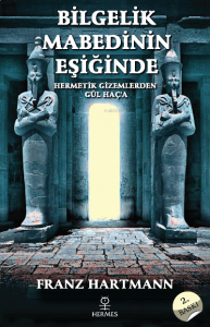 Bilgelik Mabedinin Eşiğinde; Hermetik Öğretilerden Gül Haç Gizemlerine