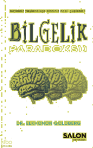 Bilgelik Paradoksu;Beyniniz Yaşlandıkça Zihniniz Nasıl Güçlenir?