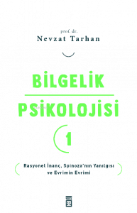 Bilgelik Psikolojisi- 1;Rasyonel İnanç Spinoza’nın Yanılgısı ve Evrimin Evrimi