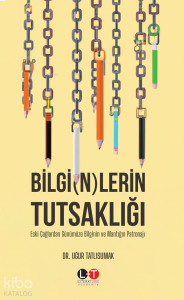 Bilgi(N)lerin Tutsaklığı - Eski Çağlardan Günümüze Bilgi’n’in Ve Mantığın Patronajı