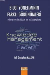 Bilgi Yönetiminin Farklı Görünümleri Dün Ve Bugüne İlişkin Bir Değerlendirme
