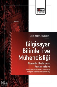 Bilgisayar Bilimleri ve Mühendisliği Alanında Uluslararası Araştırmalar - V;International Research in the Field of Computer Science and Engineering