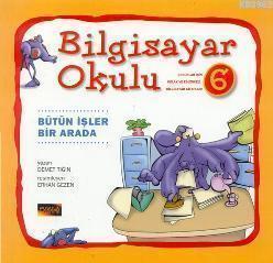 Bilgisayar Okulu 6 - Bütün İşler Bir Arada
