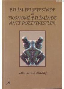 Bilim Felsefesinde ve Ekonomi Biliminde Anti Pozitivistler