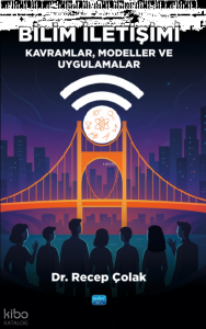 Bilim İletişimi - Kavramlar, Modeller ve Uygulamalar