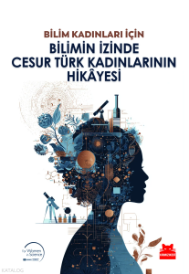 Bilim Kadınları İçin Bilimin İzinde Cesur Türk Kadınlarının Hikayesi