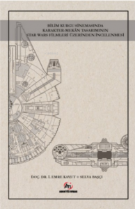 Bilim Kurgu Sinemasında Karakter- Mekan Tasarımının Star Wars Fi lmleri Üzerinden İncelenmesi