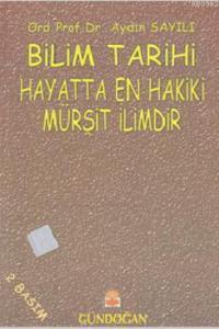 Bilim Tarihi; Hayatta En Hakiki Mürşit İlimdir