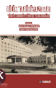 Bilim Tarihi Yazıları;Türkiye Cumhuriyetinin 100.Yılına Armağan