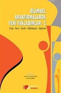 Bilimsel Araştırmalarda Yeni Yaklaşımları; (Tıp - Fen - Tarih - Edebiyat - Eğitim)