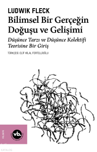 Bilimsel Bir Gerçeğin Doğuşu ve Gelişimi ;Düşünce Tarzı Ve Düşünce Kolektifi Teorisine Bir Giriş