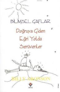 Bilimsel Gaflar; Doğruya Giden Eğri Yolda Serüvenler