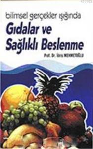 Bilimsel Gerçekler Işığında Gıdalar ve Sağlıklı Beslenme