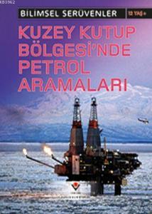 Bilimsel Serüvenler - Kuzey Kutup Bölgesi'nde Petrol Aramaları