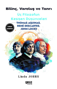 Bilinç, Varoluş ve Tanrı - Üç Filozofun Kesişen  Düşünceleri