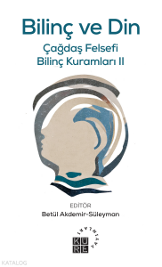 Bilinç ve Din;Çağdaş Felsefi Bilinç Kuramları II