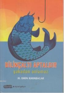 Bilinçaltı Aptaldır Şakadan Anlamaz